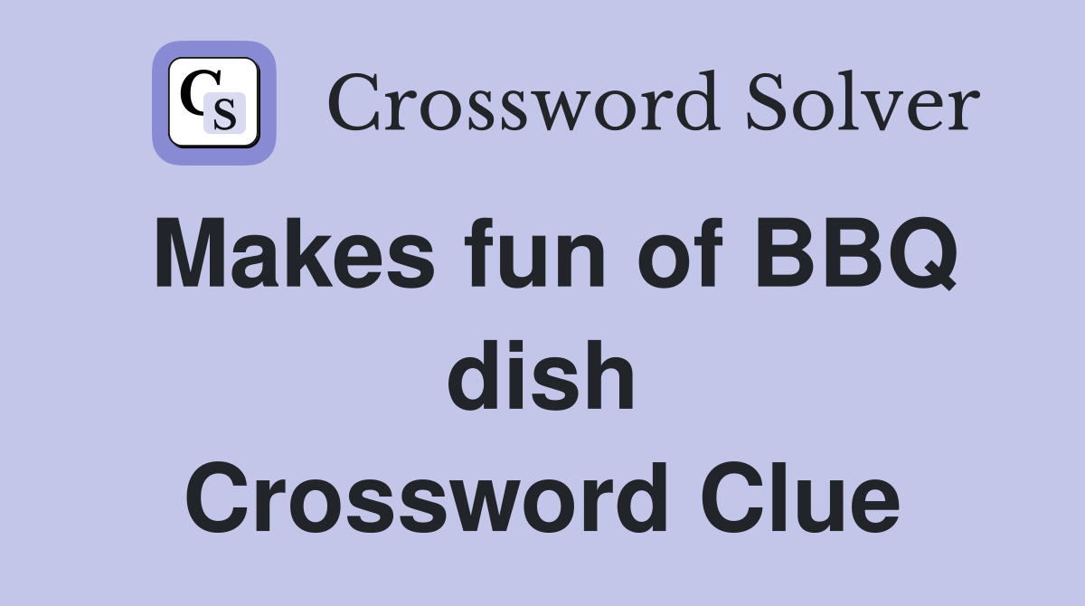 Makes fun of BBQ dish Crossword Clue