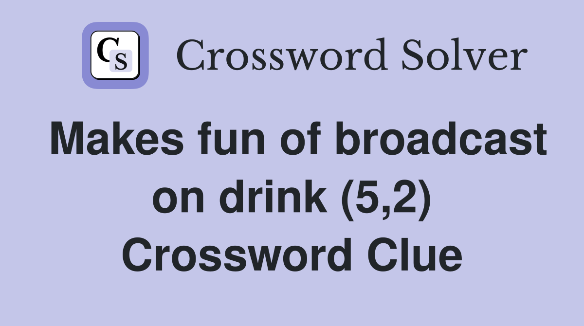 Makes fun of broadcast on drink (5,2) Crossword Clue