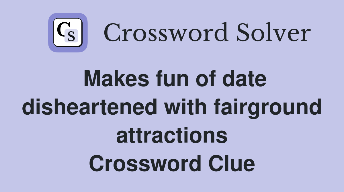 Makes fun of date disheartened with fairground attractions Crossword Clue