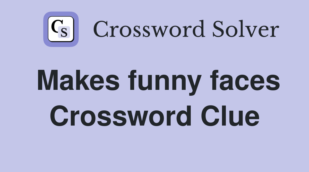 Makes funny faces Crossword Clue