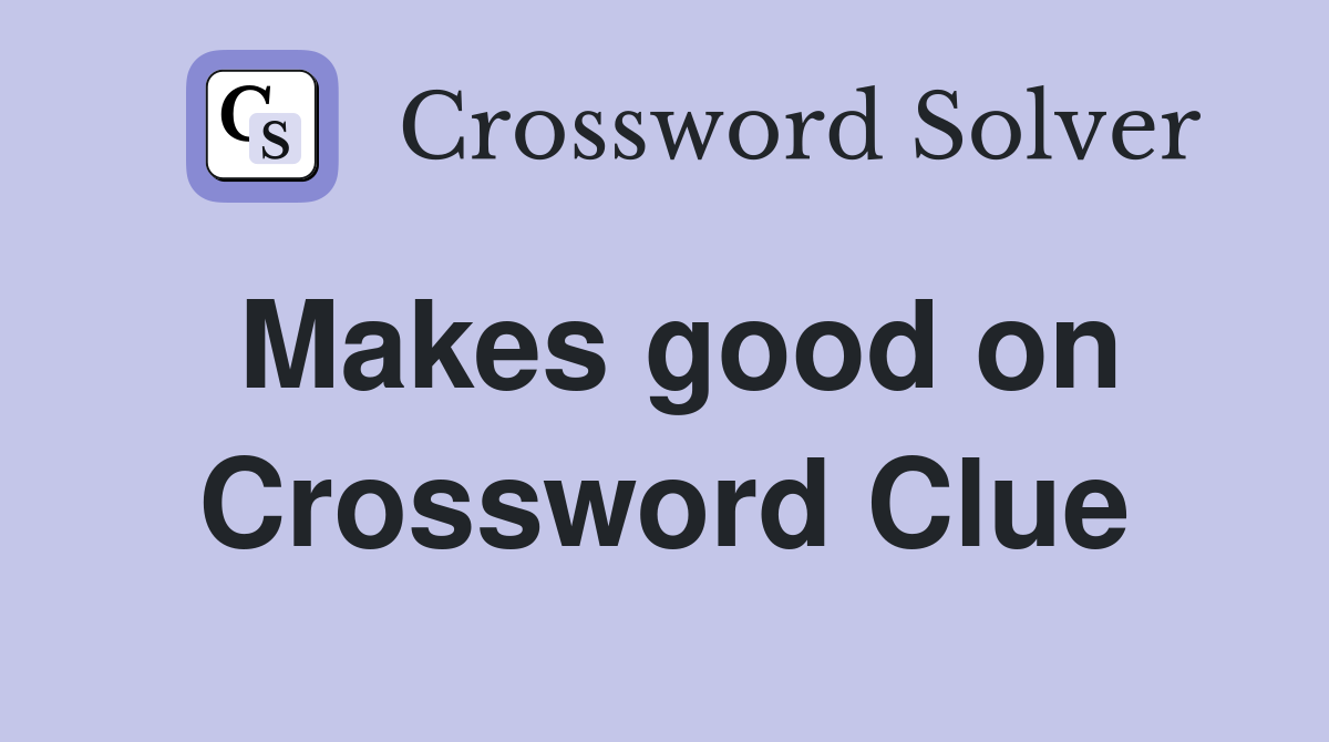 Makes good on Crossword Clue