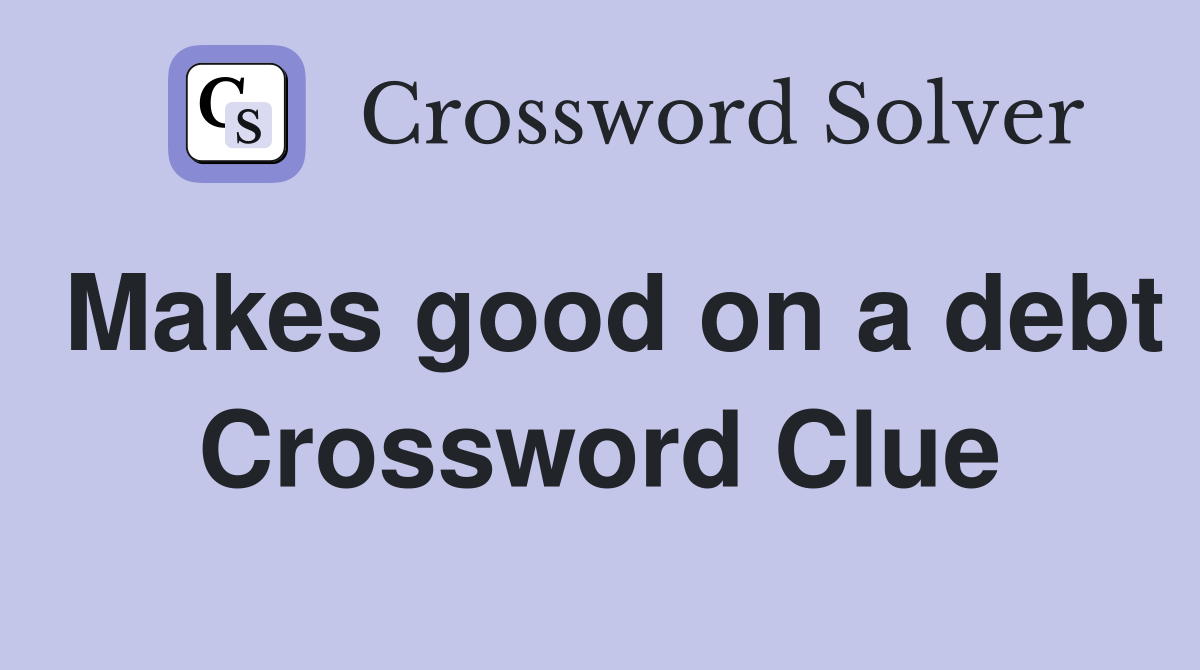 Makes good on a debt Crossword Clue