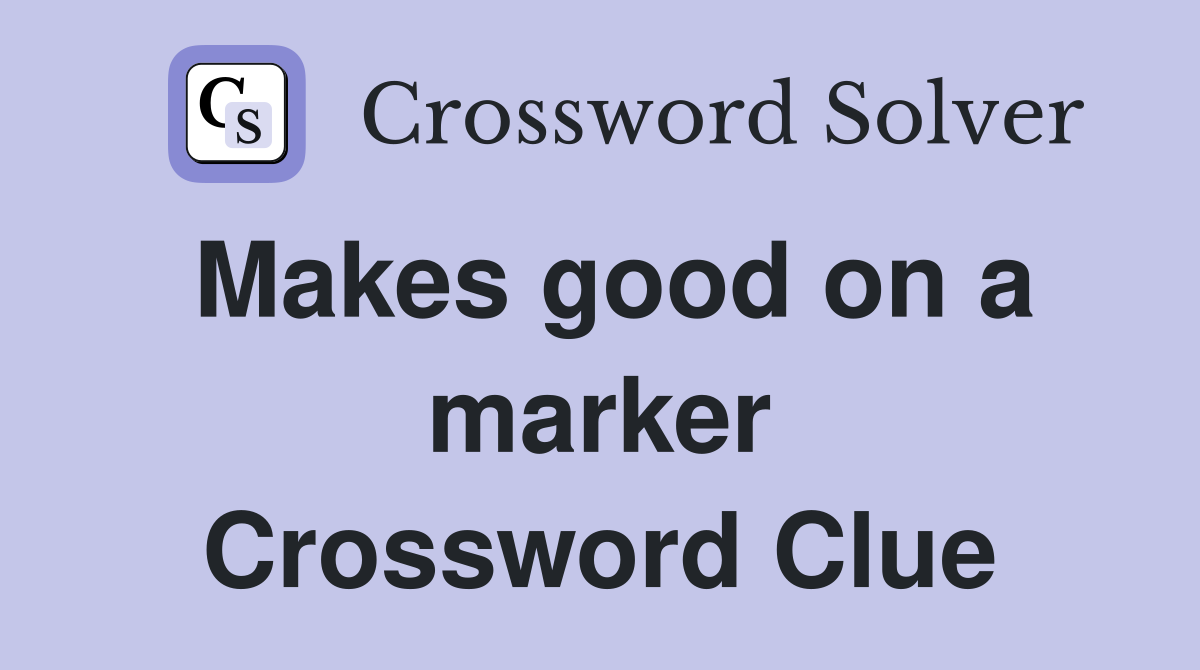 Makes good on a marker Crossword Clue