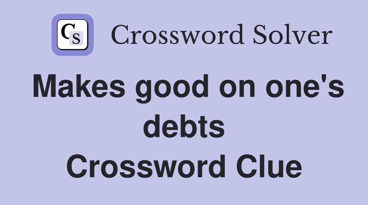 Makes good on one's debts Crossword Clue