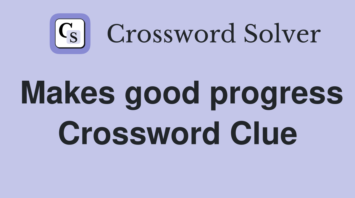 Makes good progress Crossword Clue