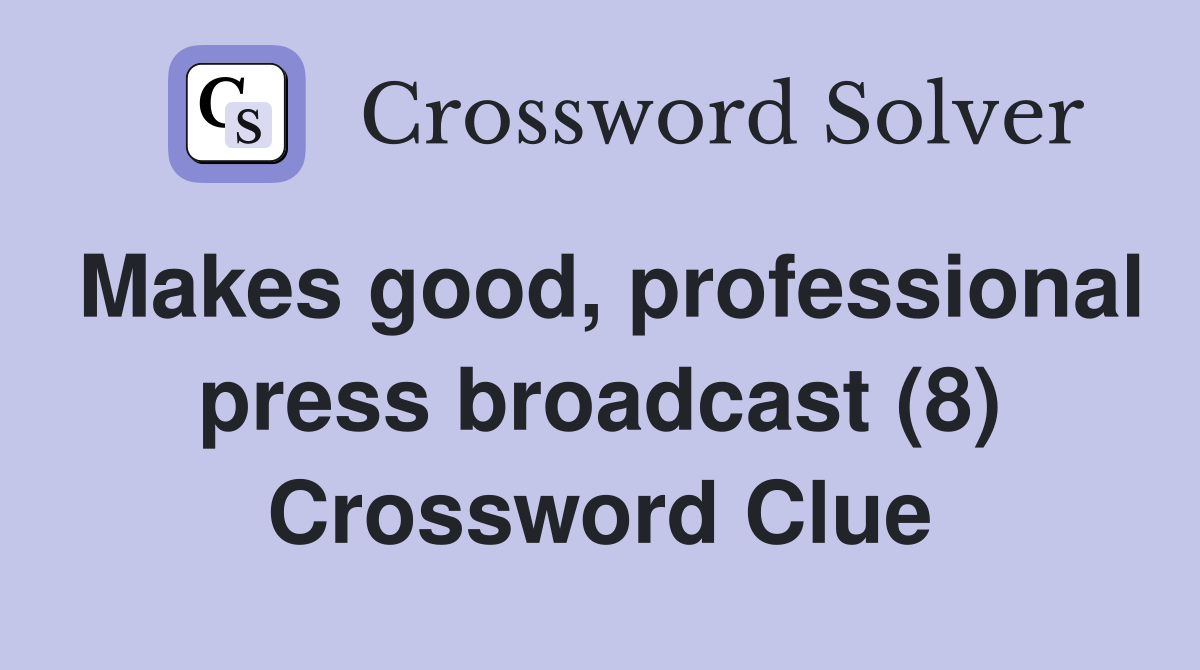 Makes good, professional press broadcast (8) Crossword Clue