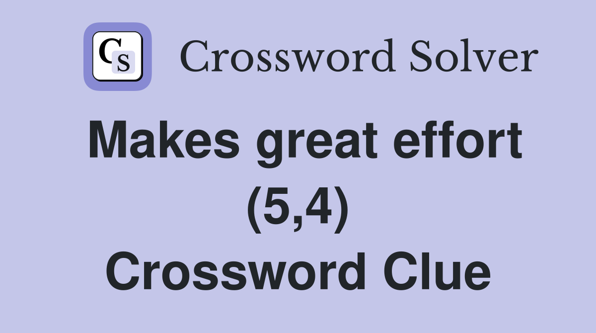 Makes great effort (5,4) Crossword Clue