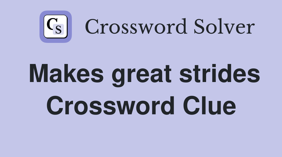Makes great strides Crossword Clue
