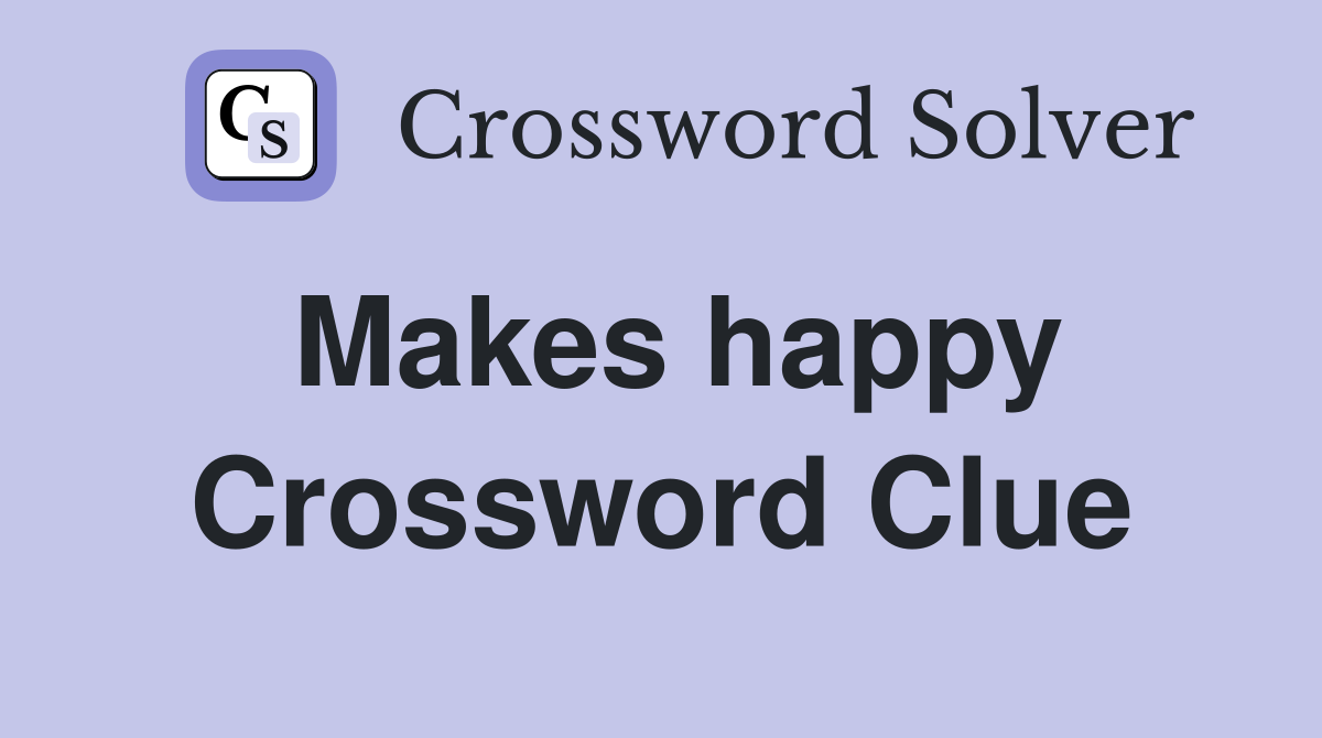 Makes happy Crossword Clue