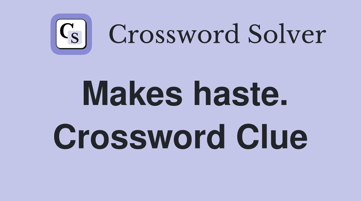 Makes haste. Crossword Clue