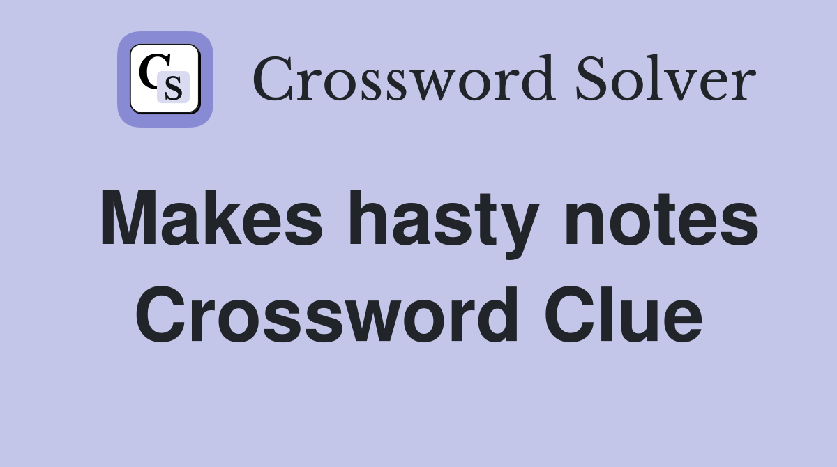 Makes hasty notes Crossword Clue
