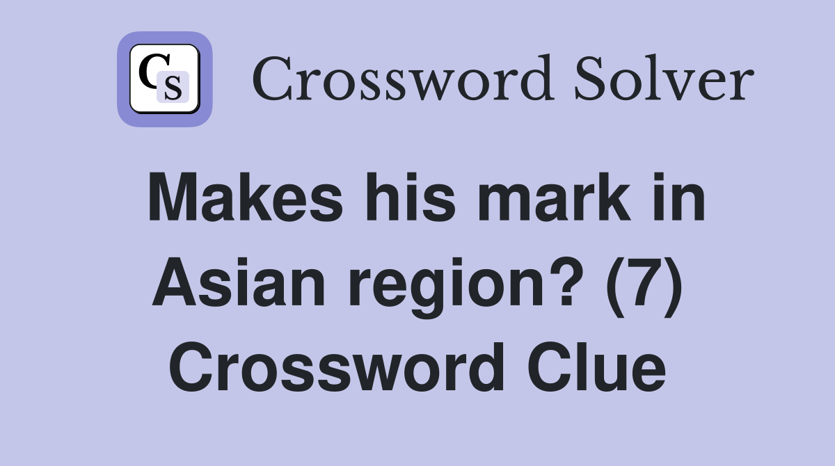 Makes his mark in Asian region? (7) Crossword Clue