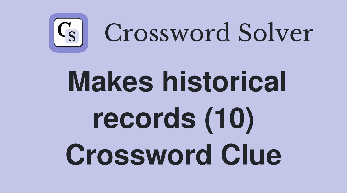 Makes historical records (10) Crossword Clue