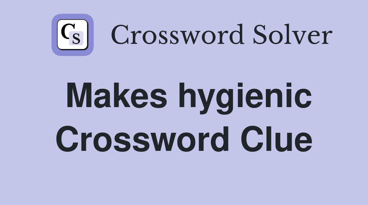 Makes hygienic Crossword Clue