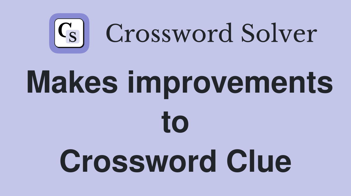 Makes improvements to Crossword Clue