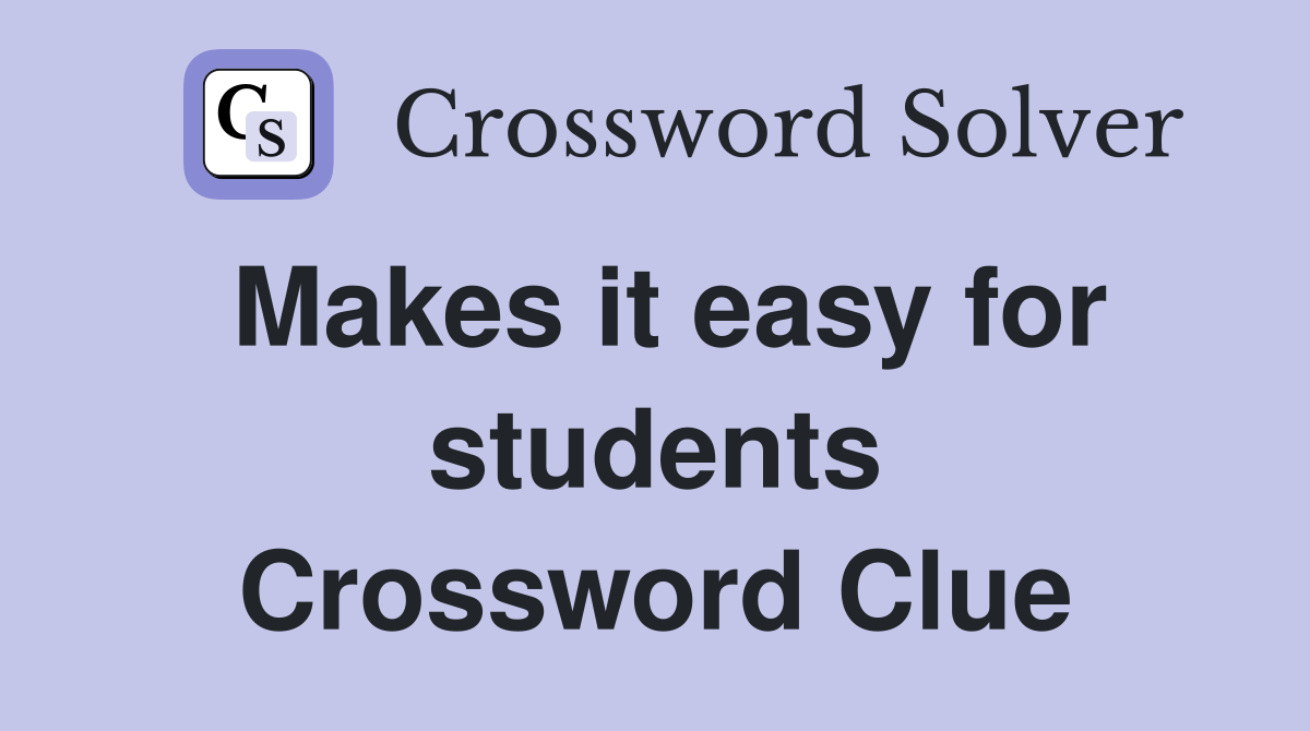 Makes it easy for students Crossword Clue