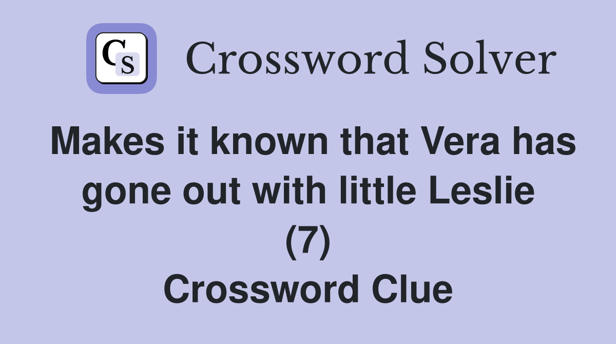 Makes it known that Vera has gone out with little Leslie (7) Crossword Clue