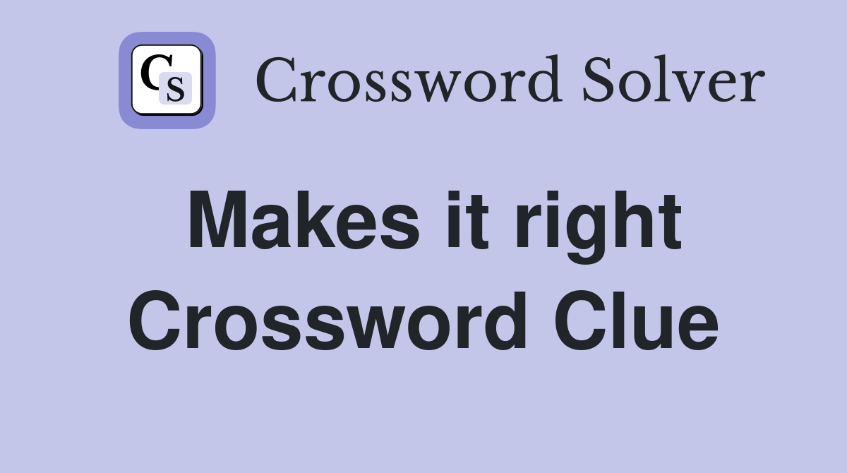 Makes it right Crossword Clue