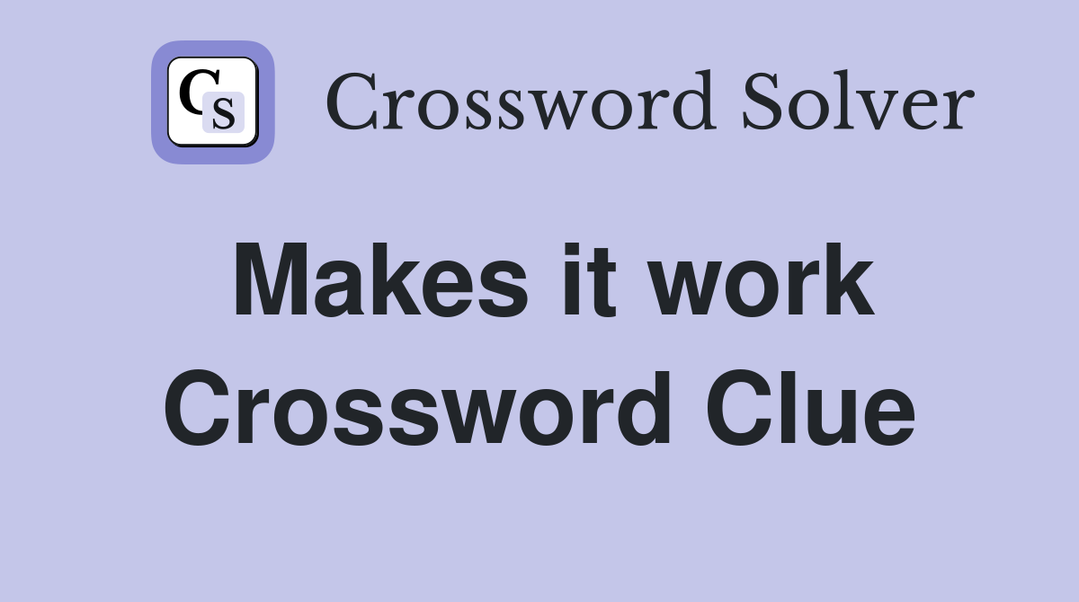 Makes it work Crossword Clue