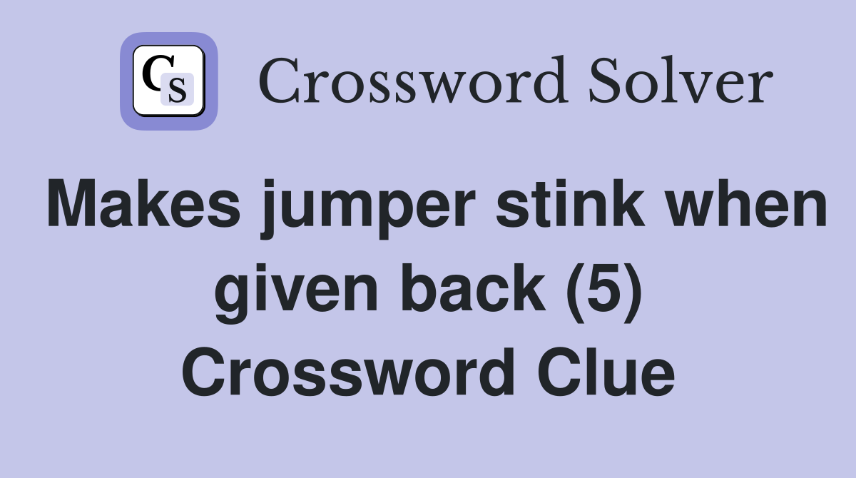 Makes jumper stink when given back (5) Crossword Clue