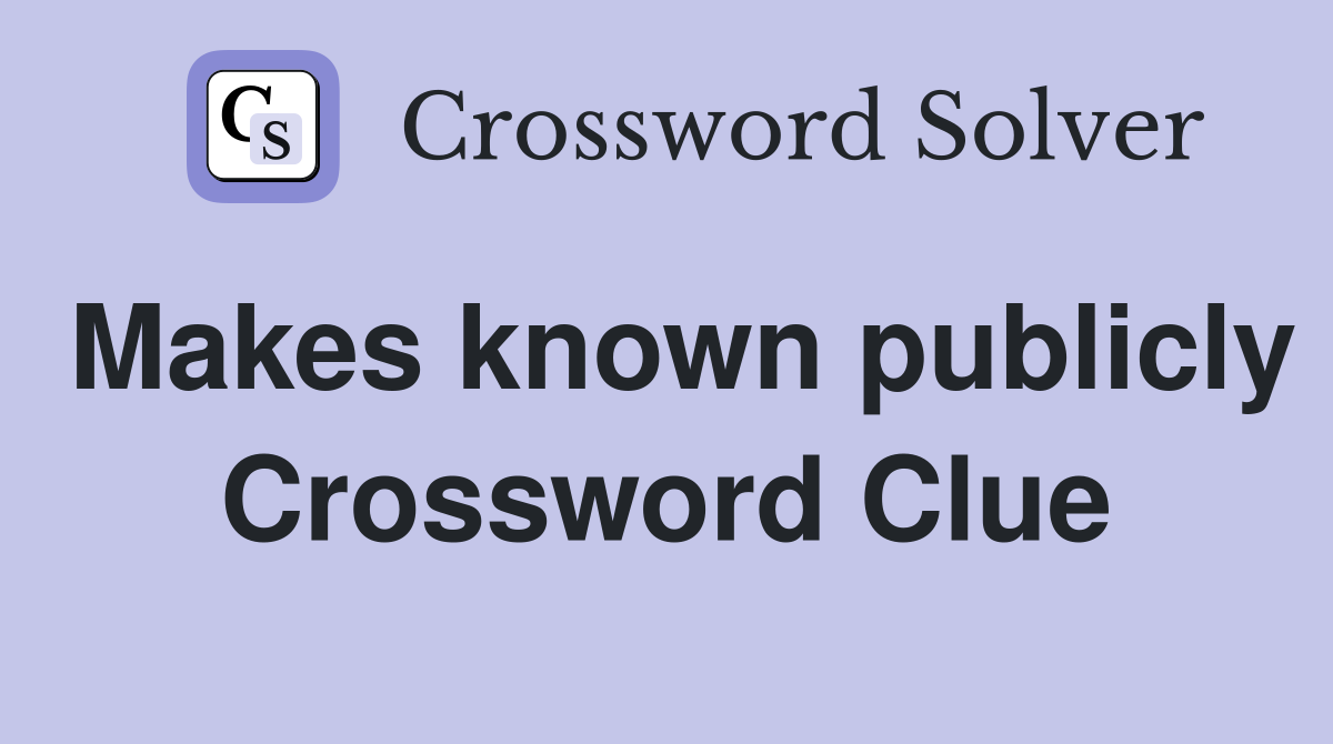 Makes known publicly Crossword Clue