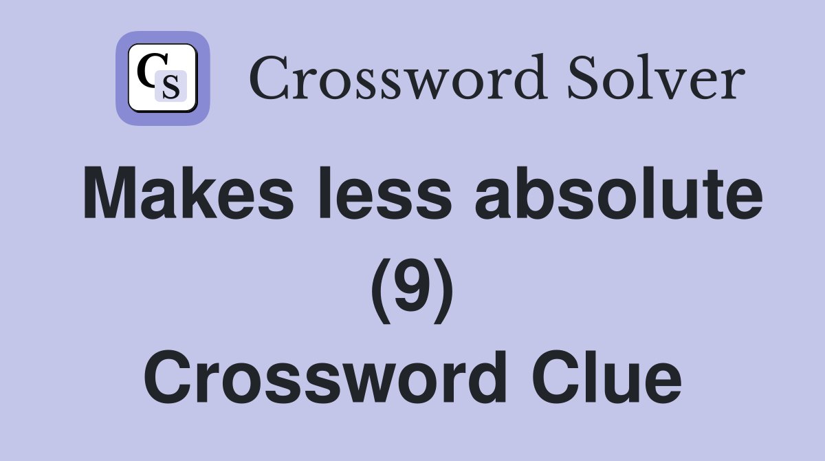 Makes less absolute (9) Crossword Clue