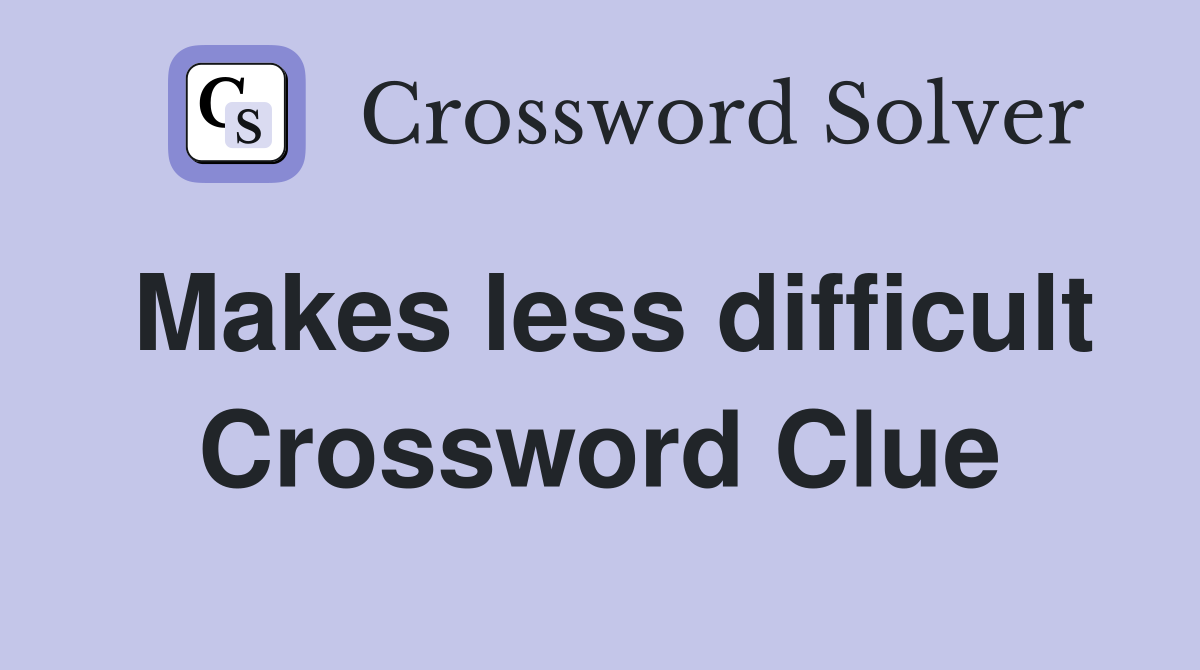 Makes less difficult Crossword Clue