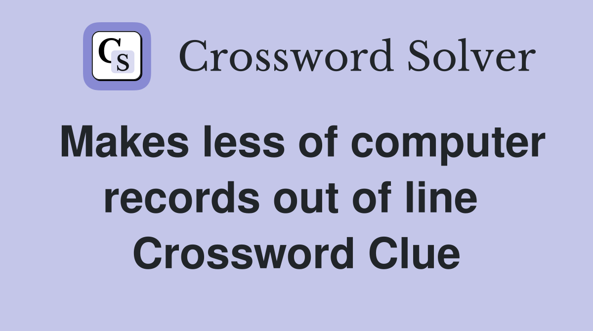 Makes less of computer records out of line  Crossword Clue