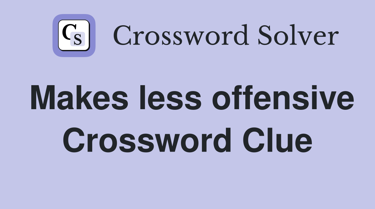Makes less offensive Crossword Clue