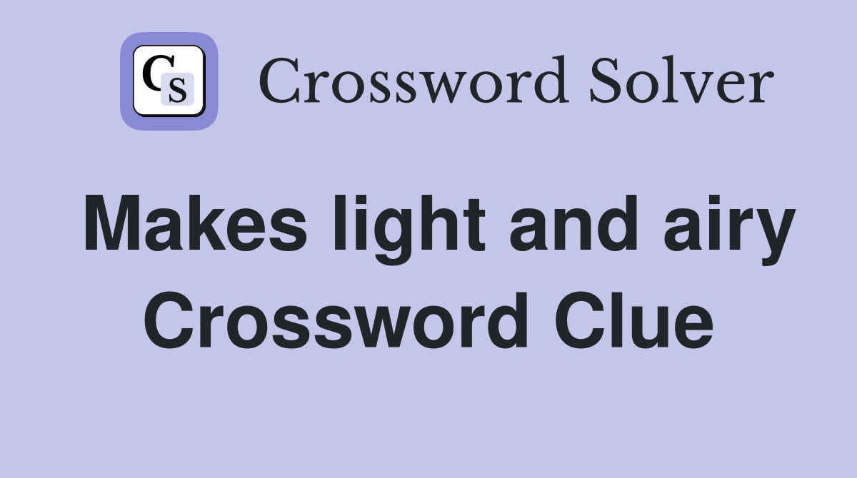 Makes light and airy Crossword Clue