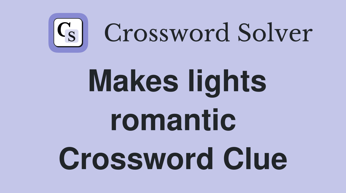 Makes lights romantic Crossword Clue