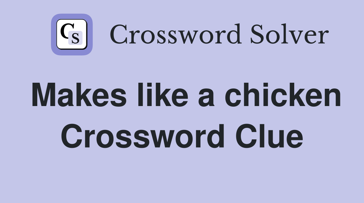 Makes like a chicken Crossword Clue