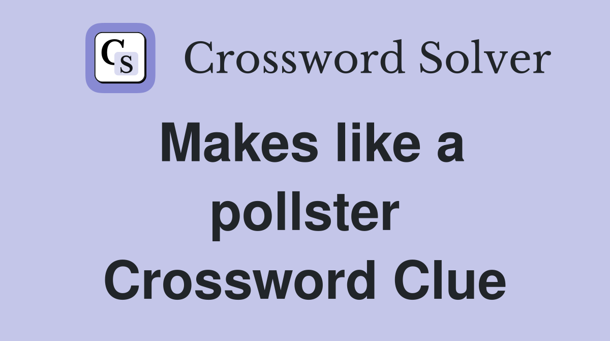 Makes like a pollster Crossword Clue