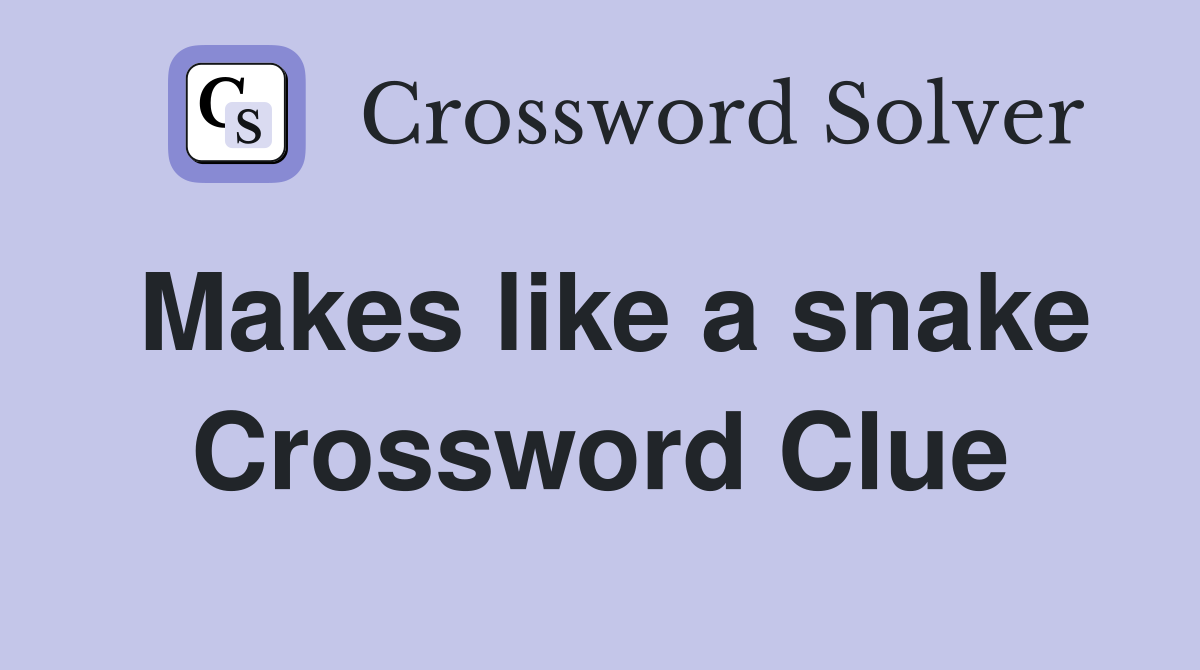 Makes like a snake Crossword Clue