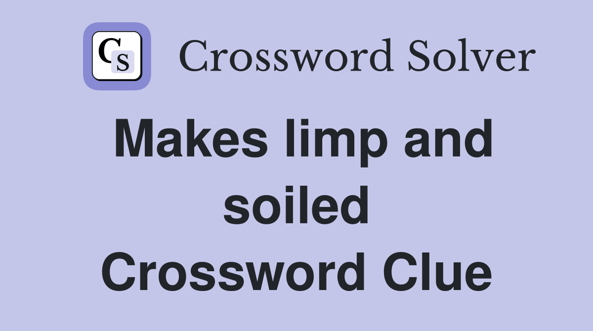 Makes limp and soiled Crossword Clue