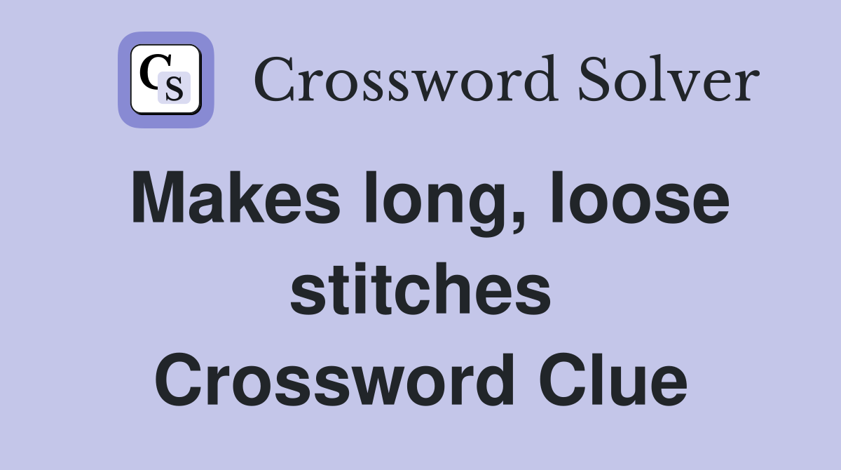 Makes long, loose stitches Crossword Clue