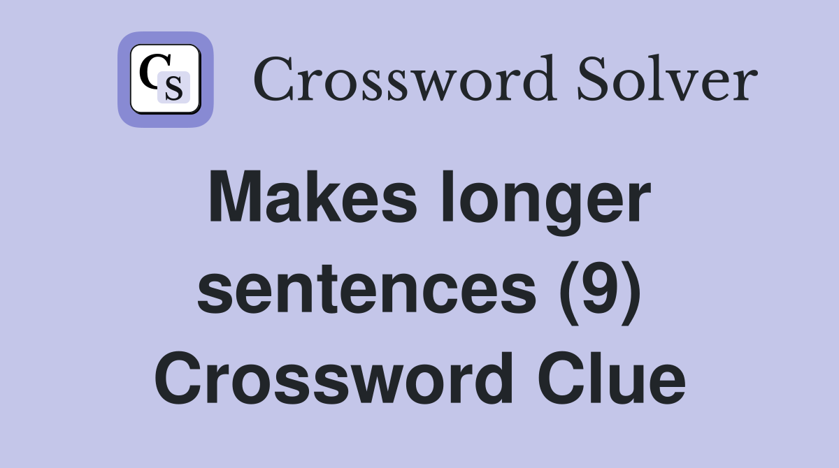 Makes longer sentences (9) Crossword Clue