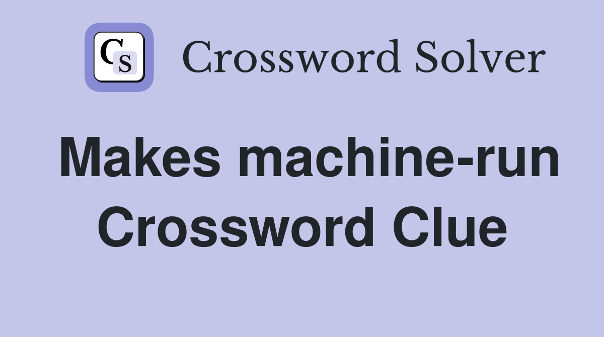 Makes machine-run Crossword Clue