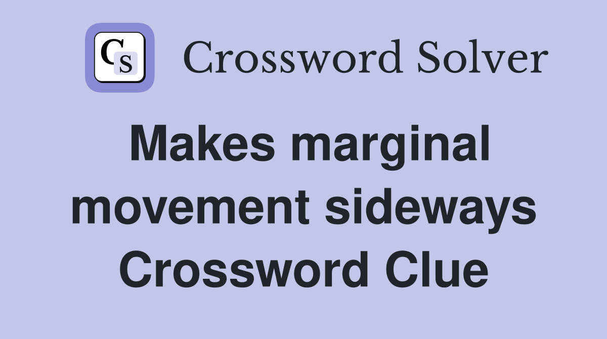 Makes marginal movement sideways Crossword Clue