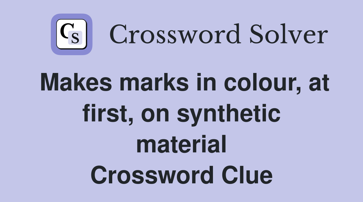 Makes marks in colour, at first, on synthetic material Crossword Clue