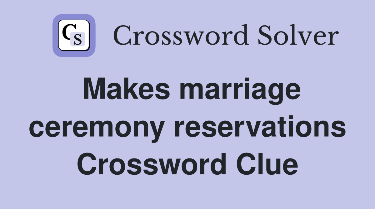 Makes marriage ceremony reservations Crossword Clue