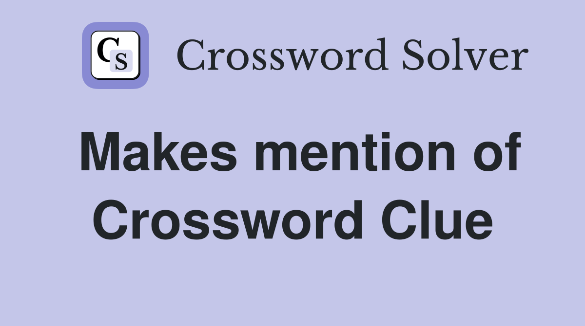 Makes mention of Crossword Clue