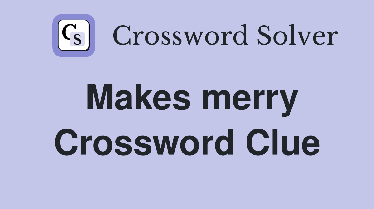 Makes merry Crossword Clue