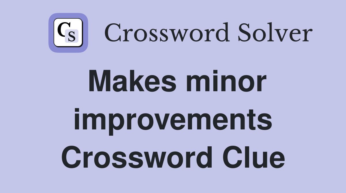 Makes minor improvements Crossword Clue