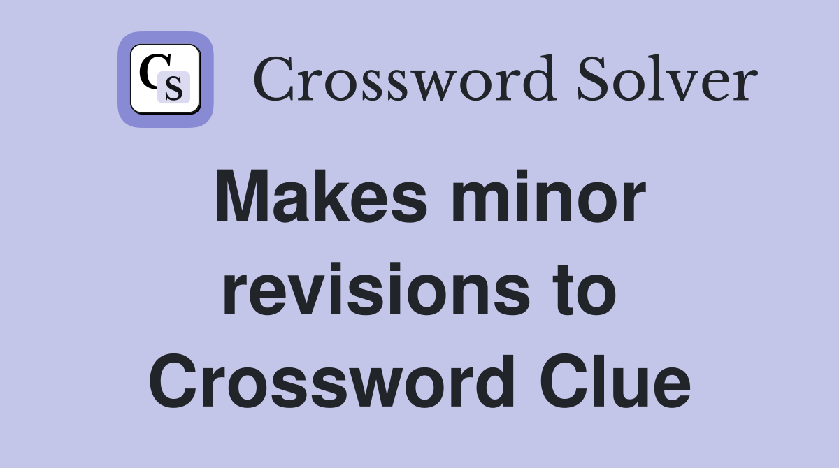 Makes minor revisions to Crossword Clue