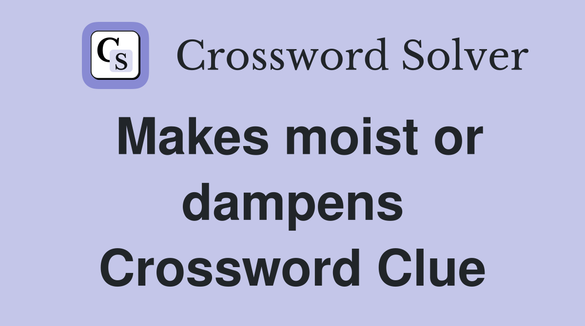 Makes moist or dampens Crossword Clue