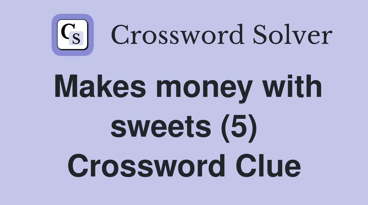 Makes money with sweets (5) Crossword Clue