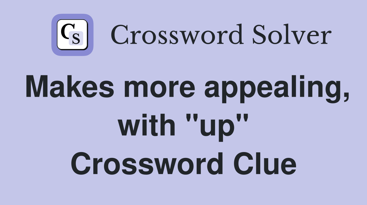 Makes more appealing, with "up" Crossword Clue