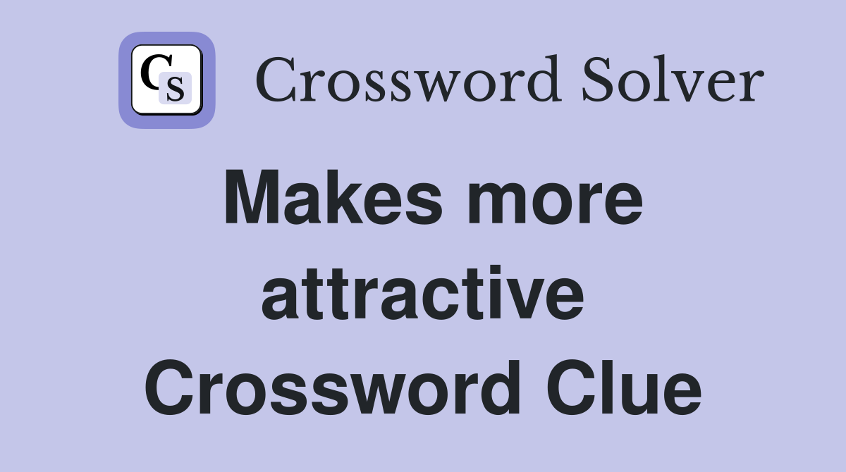 Makes more attractive Crossword Clue