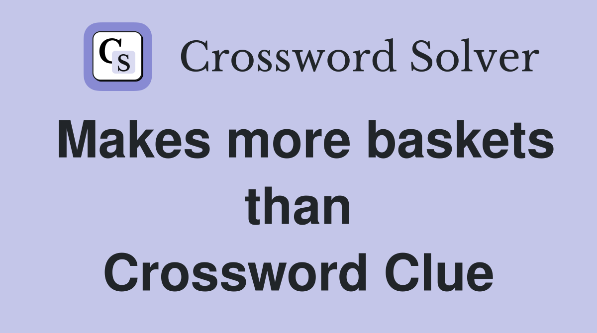 Makes more baskets than Crossword Clue